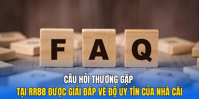 Câu hỏi thường gặp tại RR88 được giải đáp về độ uy tín của nhà cái