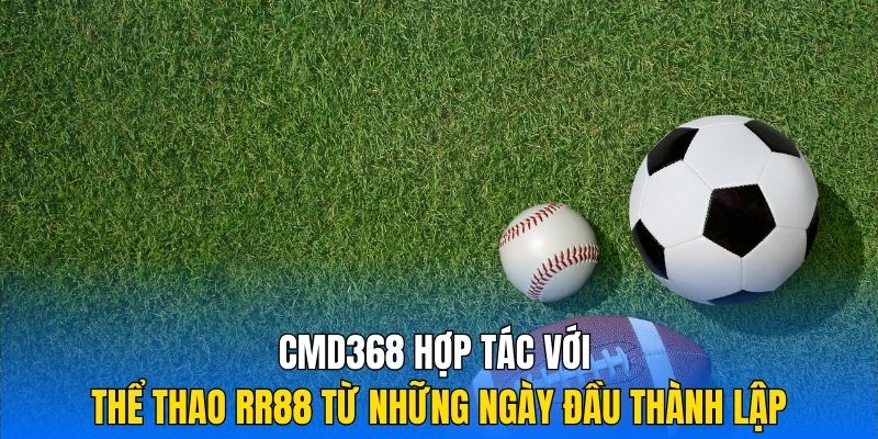 CMD368 hợp tác với Thể Thao RR88 từ những ngày đầu thành lập