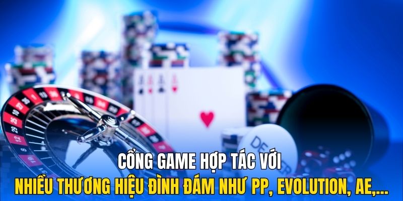 Cổng game hợp tác với nhiều thương hiệu đình đám như PP, Evolution, AE,...