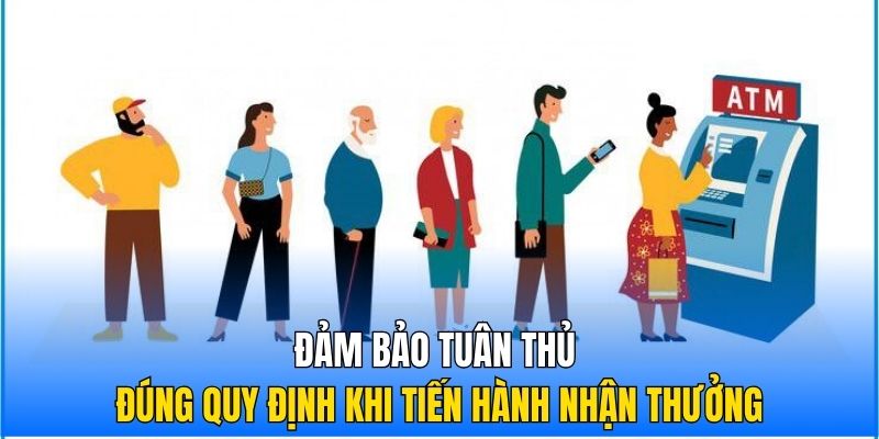 Đảm bảo tuân thủ đúng quy định khi tiến hành nhận thưởng