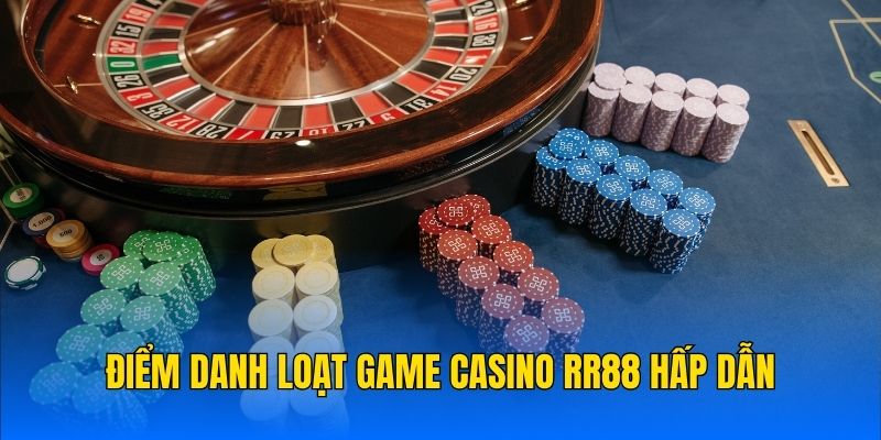 Điểm danh loạt game Casino RR88 hấp dẫn