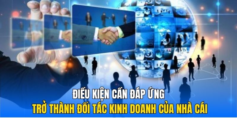 Điều kiện cần đáp ứng trở thành đối tác kinh doanh của nhà cái