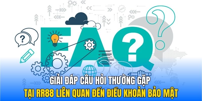 Giải đáp câu hỏi thường gặp tại RR88 liên quan đến điều khoản bảo mật