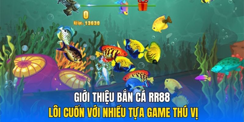 Giới thiệu Bắn Cá RR88 lôi cuốn với nhiều tựa game thú vị