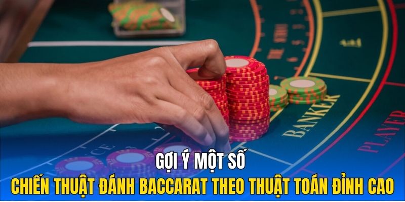 Gợi ý một số chiến thuật đánh Baccarat theo thuật toán đỉnh cao