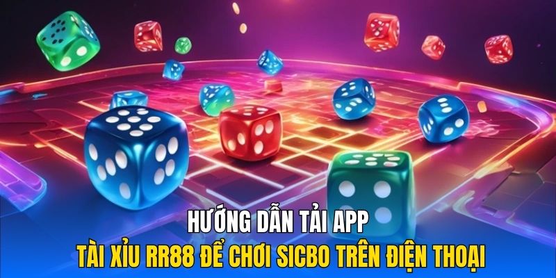 Đa dạng hình thức cược Sicbo chỉ hỗ trợ trên app RR88