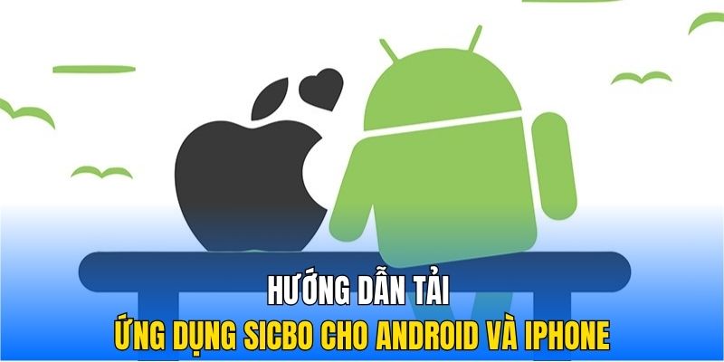 Hướng dẫn tải ứng dụng Sicbo cho Android và iPhone