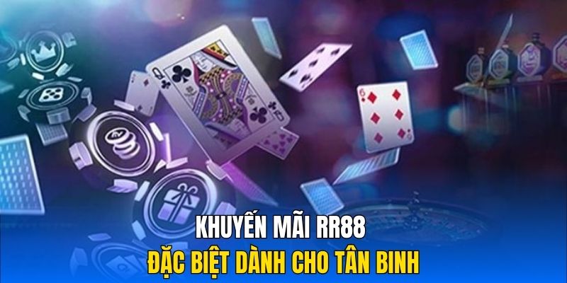 Khuyến mãi RR88 đặc biệt dành cho tân binh