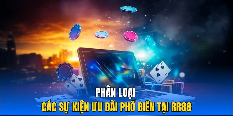 Phân loại các sự kiện ưu đãi phổ biến tại RR88