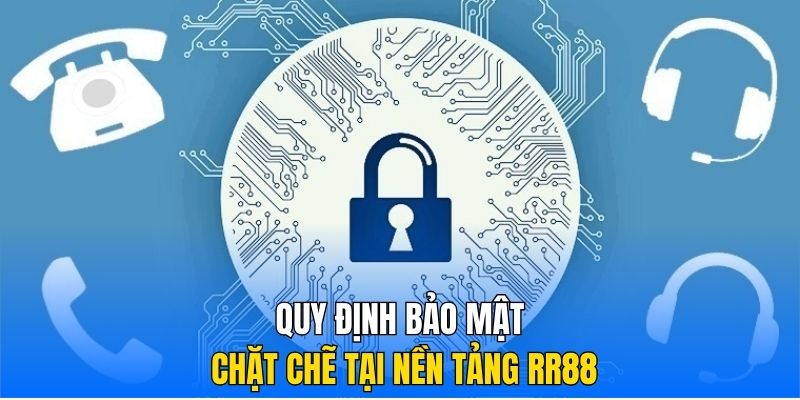 Quy định bảo mật chặt chẽ tại nền tảng RR88