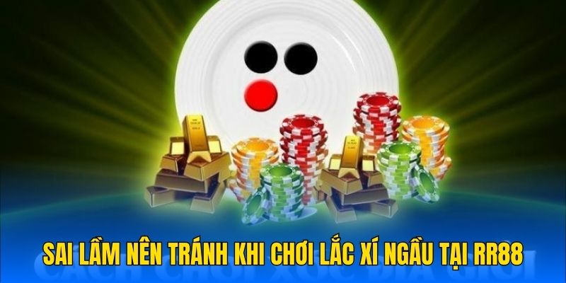 Sai lầm nên tránh khi chơi lắc xí ngầu tại RR88