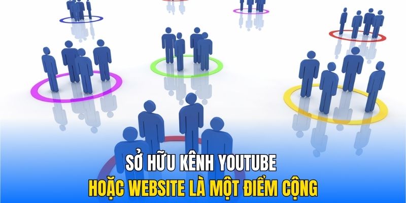 Sở hữu kênh YouTube hoặc website là một điểm cộng