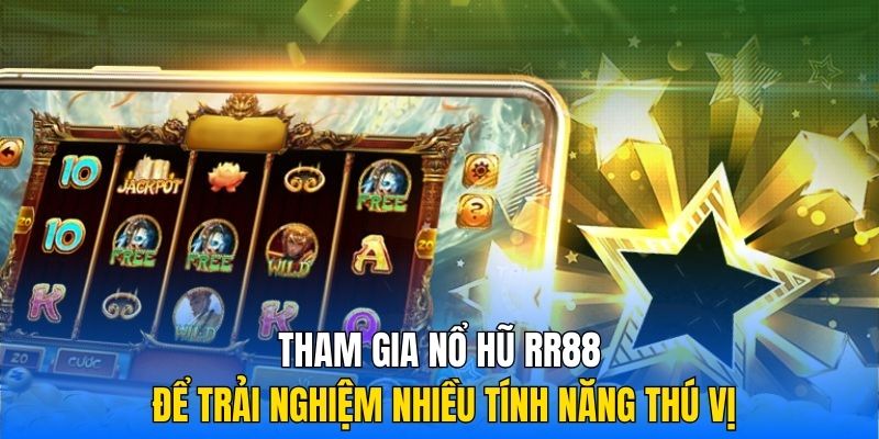 Tham gia nổ hũ RR88 để trải nghiệm nhiều tính năng thú vị