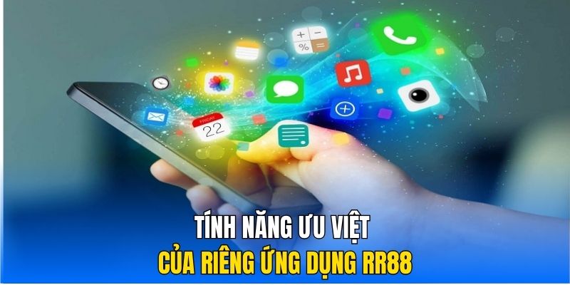 Tính năng ưu việt của riêng ứng dụng RR88