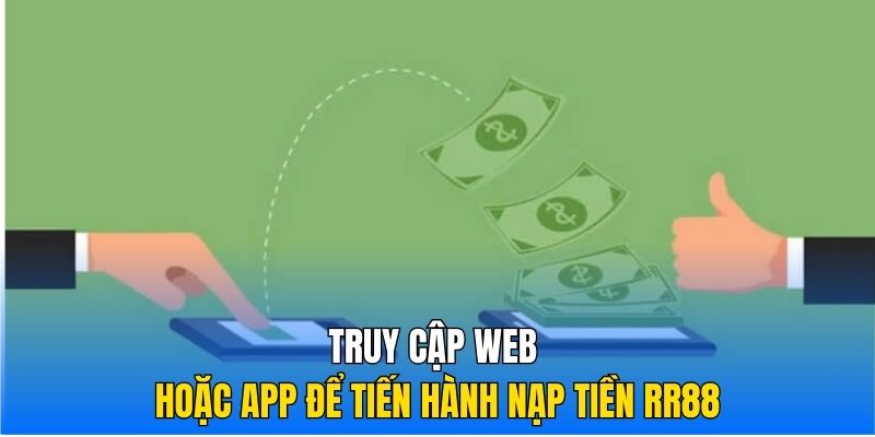 Truy cập web hoặc app để tiến hành nạp tiền RR88