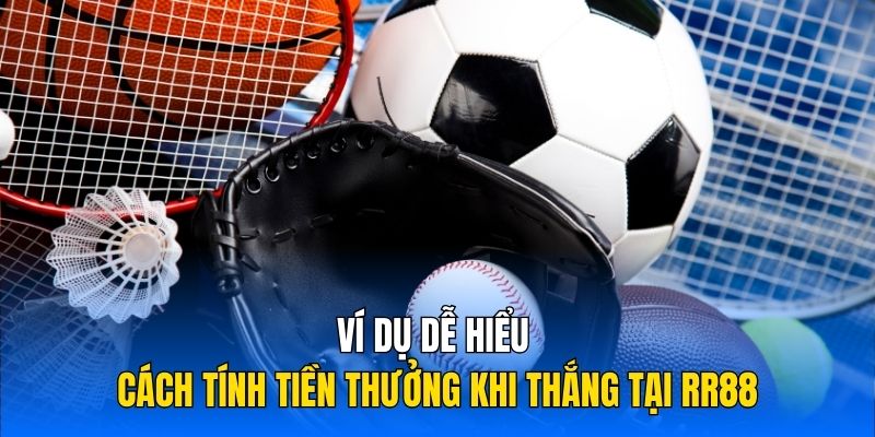 Ví dụ dễ hiểu cách tính tiền thưởng khi thắng tại RR88