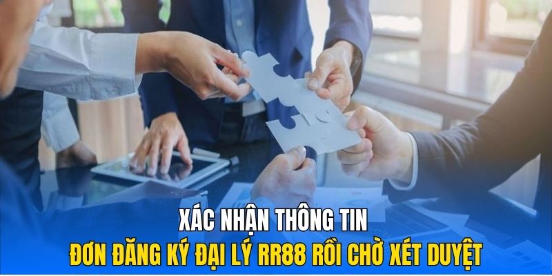 Xác nhận thông tin đơn đăng ký đại lý RR88 rồi chờ xét duyệt