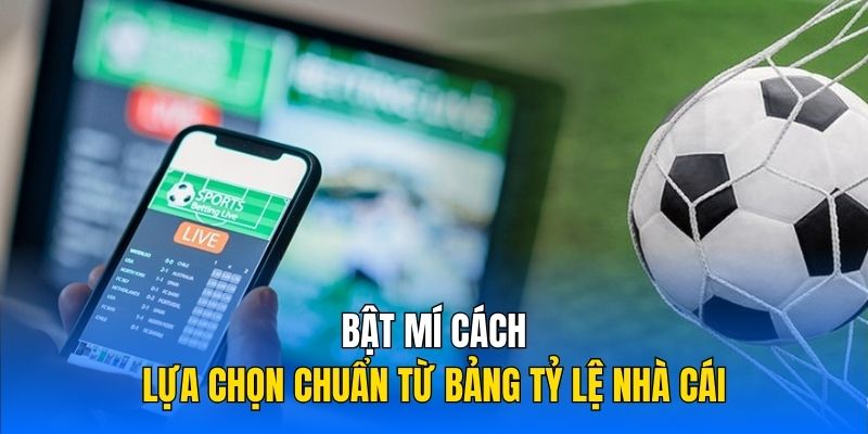 Bật mí cách lựa chọn chuẩn từ bảng tỷ lệ nhà cái