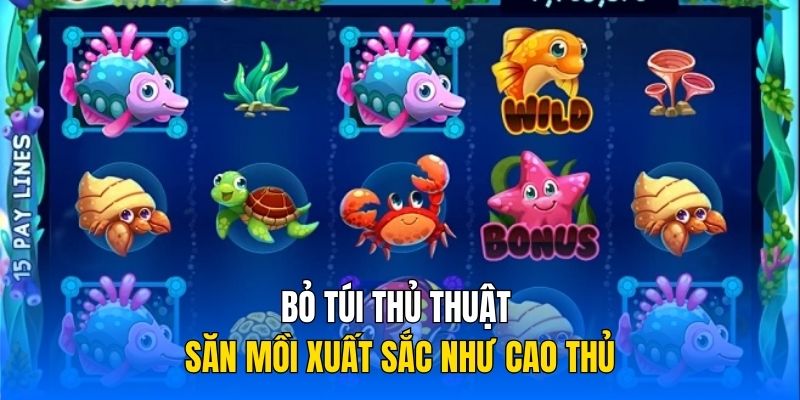 Bỏ túi thủ thuật săn mồi xuất sắc như cao thủ