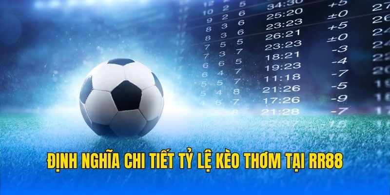 Định nghĩa chi tiết tỷ lệ kèo thơm tại RR88