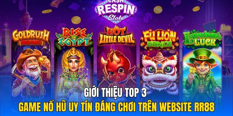 Giới Thiệu Top 3 Game Nổ Hũ Uy Tín Đáng Chơi Trên Website RR88