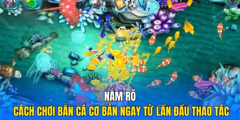 Nắm rõ cách chơi bắn cá cơ bản ngay từ lần đầu thao tác